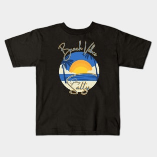 Beach Vibes ... Getting Salty Kids T-Shirt